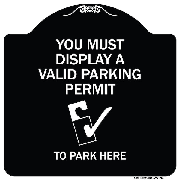 You Must Display Valid Parking Permit to Park Here Heavy-Gauge Alum Sign, 18" x 18", BW-1818-22694